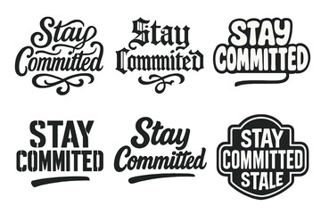 Obraz premium Diverse Lettering Styles. Stay Committed. Set lettering. harmonious lettering variations of the same emblematic concept, each with different artistic