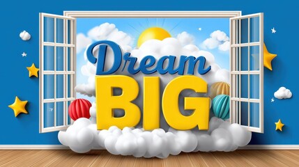 A vibrant illustration of an open window with "Dream BIG" in bold letters, surrounded by clouds, stars, and balloons, conveying a message of aspiration and positivity.