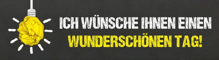 Ich wünsche ihnen einen wunderschönen Tag!