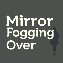 Mirror fogging over design with a silhouette of a person walking in the background on a gray background