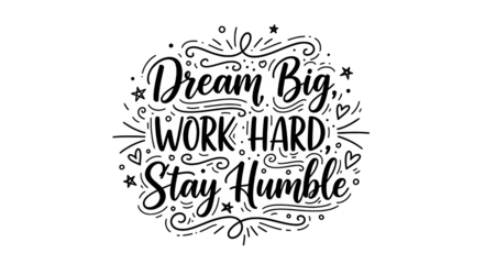 Hand-Lettered Motivational Quote “Dream Big, Work Hard, Stay Humble” with Decorative Elements