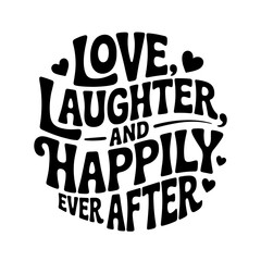 Love, Laughter, And Happily Ever After. Propose Day Vector Design Isolated on White Background