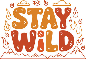 Stay Wild Adventure Design for Outdoor Enthusiasts and Nature Lovers with Camping and Hiking Theme for Apparel and Decoration