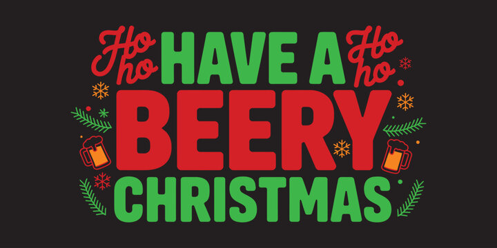 Ho Have A Ho BEERY CHRISTMAS" Vector Typography T-Shirt Design – Funny Red and Green Holiday Slogan