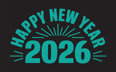 Obraz premium Celebrate a joyous Happy New Year 2026 with festive teal lettering and radiant design elements on a sleek black background for vibrant holiday cheer