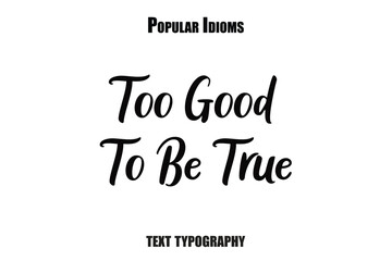 Fototapeta premium Too Good To Be True saying idioms vector illustration text