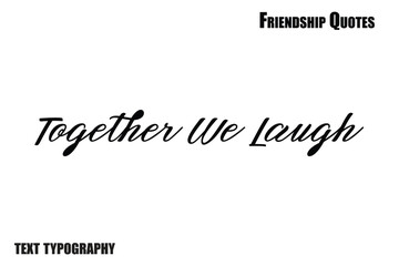 Together We Laugh Friendship calligraphy text saying