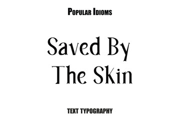 Fototapeta premium Saved By The Skin text idioms vector illustration saying