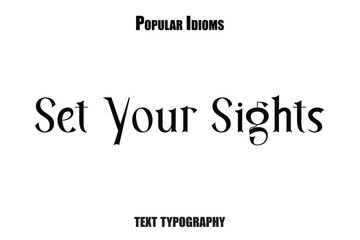 Set Your Sights text  idioms vector illustration saying