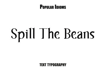 Spill The Beans text  idioms vector illustration saying