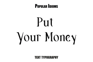 Fototapeta premium Put Your Money text idioms vector illustration saying