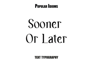 Sooner Or Later text  idioms vector illustration saying