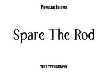 Fototapeta premium Spare The Rod text idioms vector illustration saying