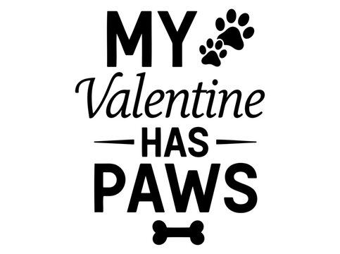 My Valentine Has Paws cute quote typography design for dog lovers. Vector art for greeting cards