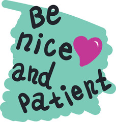 The phrase "be nice and patient" is depicted on top of the green spot and next to the heart.