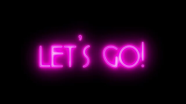 Let's Go text font with neon light. Luminous and shimmering haze inside the letters of the text Lets Go. Let's go neon sign.
