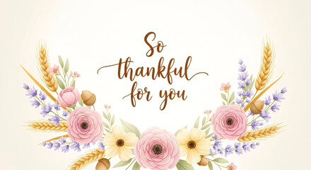 So thankful for you message in a floral and wheat wreath design. Thanksgiving harvest celebration greeting card or invitation.