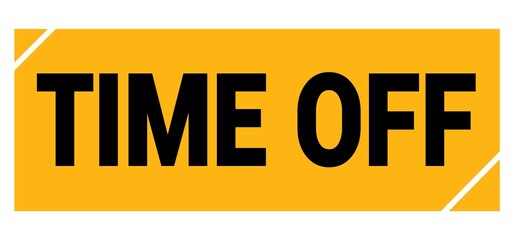 TIME OFF text on yellow-black grungy stamp sign.
