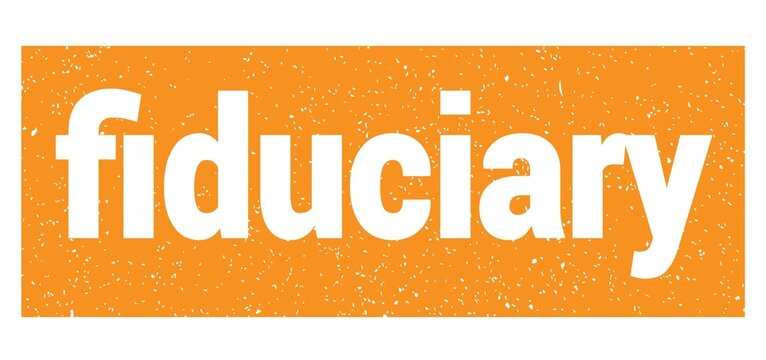 fiduciary text written on orange stamp sign.