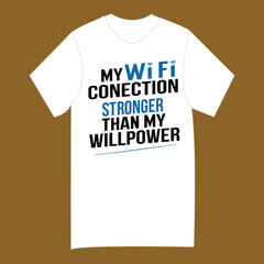 Funny t shirt my wifi connection stronger than my willpower