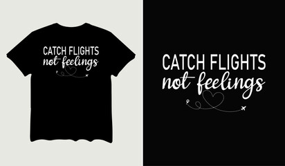Catch flight not feelings t-shirt design for t-shirt quotes or poster svg printable cut file