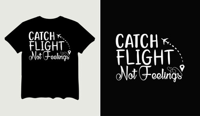 Catch flight not feelings t-shirt design for t-shirt quotes or poster svg printable cut file