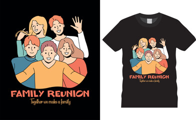 Family reunion together we make a family Typography Vector T shirt Design.
