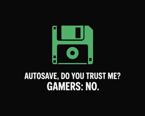 Autosave trust issues in gaming humorously depicted with classic floppy disk icon