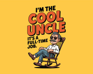 Cool uncle character in rocking chair, 'it's a full-time job' text!