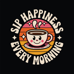 Fototapeta premium Coffee happiness morning every sip retro design coffee shop cafe beverage drink vector illustration