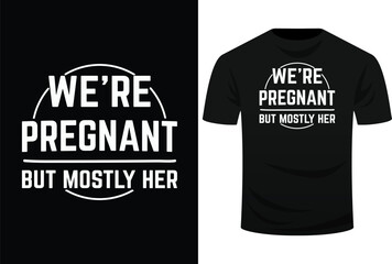 We're Pregnant, But Mostly Her Funny New Dad Father Pregnancy Announcement Svg Design