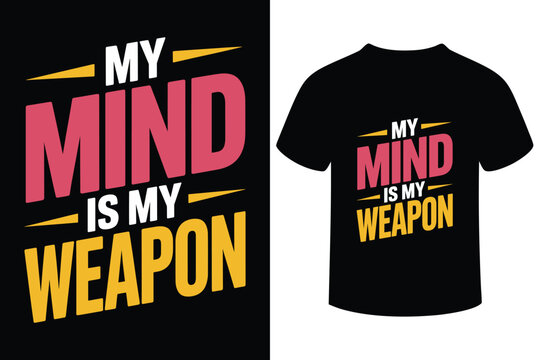 Inspirational t shirt design my mind is my weapon motivational quote
