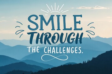 Obraz premium Inspirational text smiling through the mountains challenges