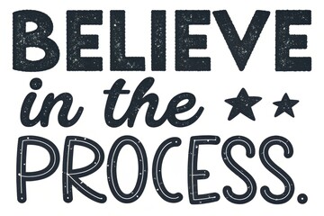 Text stating Believe in the Process with a star graphic