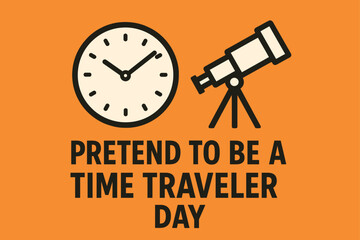 Pretend to Be a Time Traveler Day, time travel illustration, futuristic concept, past and future design, adventure through time, sci-fi artwork, imagination theme, temporal journey illustration, histo