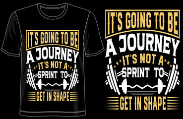 Its Going to Be a Journey, Its Not a Sprint to Get in Shape, Motivational Fitness T-Shirt, Workout Apparel, Typography Design, Gym Motivation Tee, Healthy Lifestyle Shirt, 