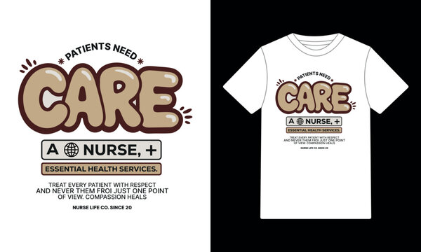 Patients Need Care Nurse Life Essential Health Services T-Shirt Design