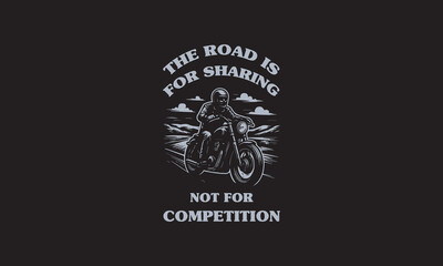 The Road Is For Sharing, Not For Competition Quotes Biker T Shirt Design. Motorcycle Biker Safety Related T Shirt Design, Motorcycle T Shirt Design, Biker T Shirt Design