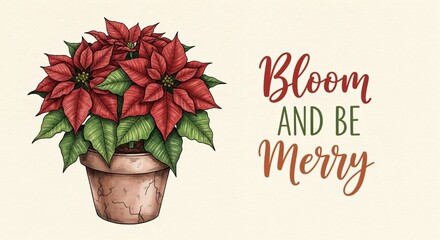 Hand-drawn illustration of a vibrant red poinsettia plant in a pot with the festive holiday message 'Bloom AND BE Merry' on a light background