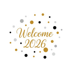 Elegant welcome 2026 text with gold, black, and silver confetti isolated on white background, Vector
