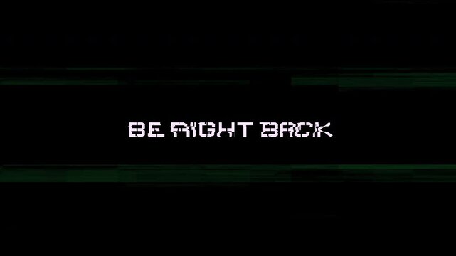 4k stock | Be right back text animated glitch effect. Black background.