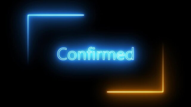 Blue Neon Word Confirmed With Orange And Blue Neon Lines On animated Black Background confirmation text. "Confirmed" text between pulsating orange and blue neon lines, tech-inspired visuals.