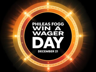 Phileas fogg win a wager day december 21st celebration with fiery circular graphic