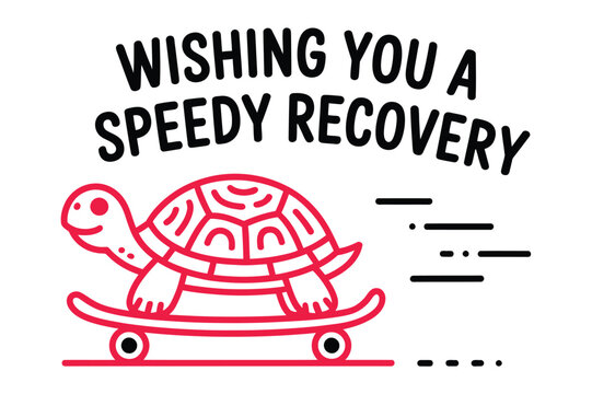 Wishing you a speedy recovery with a stylized turtle riding on a skateboard, symbolizing a fast yet gentle return to health.