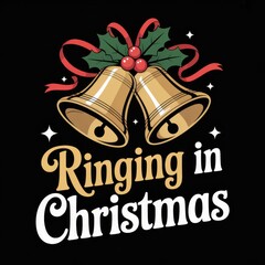 Christmas bells with holly and text Ringing in Christmas