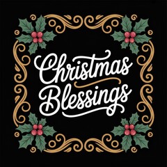 Christmas Blessings framed by holly and gold swirls