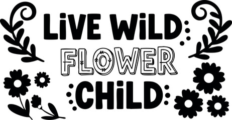 Naklejka premium Live Wild Flower Child Inspirational Typography Design with Floral Elements Vector Illustration