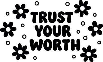 Naklejka premium Trust Your Worth motivational quote with flowers and dots decorative vector design for inspiration and positivity