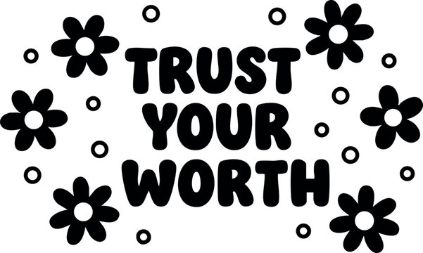 Trust Your Worth motivational quote with flowers and dots decorative vector design for inspiration and positivity