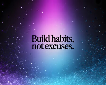 Inspirational quote about building habits instead of making excuses